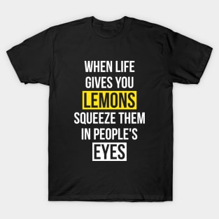 When Life Gives You Lemons... T-Shirt